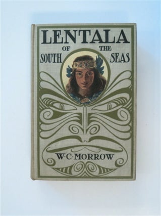 84683] Lentala of the South Seas: The Romantic Tale of a Lost Colony. W. C. MORROW