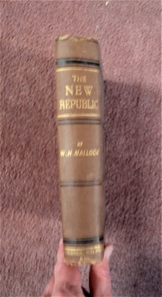 84901] The New Republic; or, Culture, Faith, and Philosophy in an English Country House. MALLOCK,...