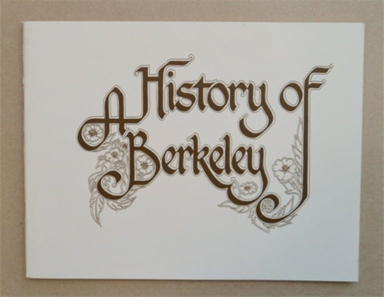 [84962] A History of Berkeley: An Exhibit Commemorating the Centennial of the City of Berkeley, Berkeley Art Center, April 4 - May 14, 1978. Henry PANCOAST, narrative by.