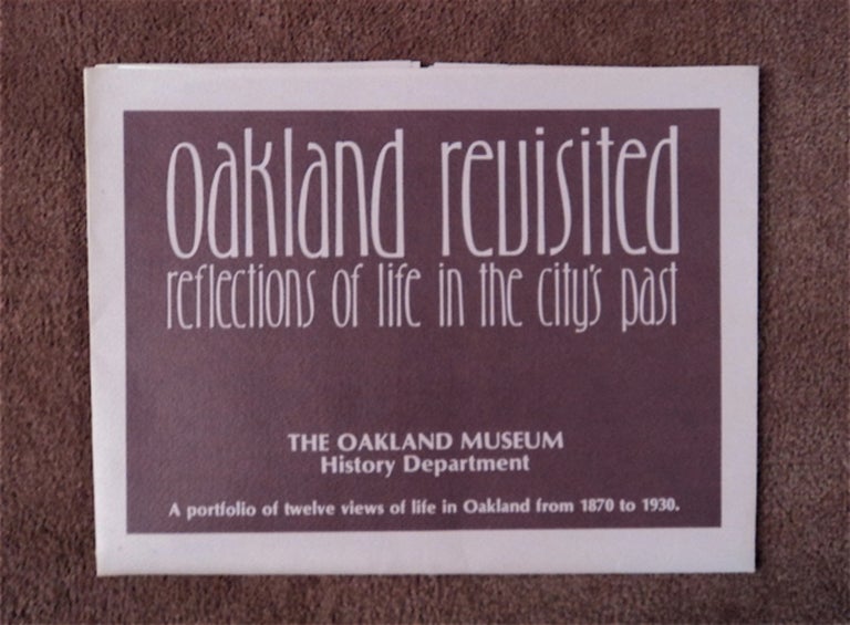 [84974] Oakland Revisited: Reflections of Life in the City's Past: A Portfolio of Twelve Views of Life in Oakland from 1870 to 1930. Brian D. SUEN, edited, assistance of Vernon J. Sappers.