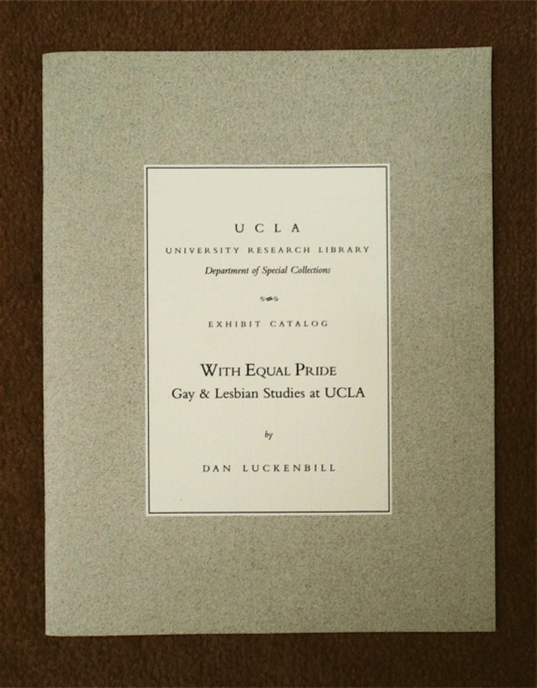 [84995] With Equal Pride: Gay & Lesbian Studies at UCLA: Catalog of an Exhibit, University Research Library, January-March 1993. Dan LUCKENBILL.