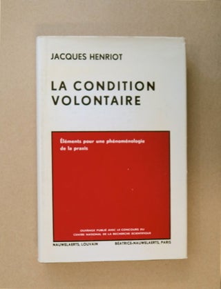 85052] La Condition Volontaire: Élements pour une Phénoménologie de la Praxis. Jacques HENRIOT