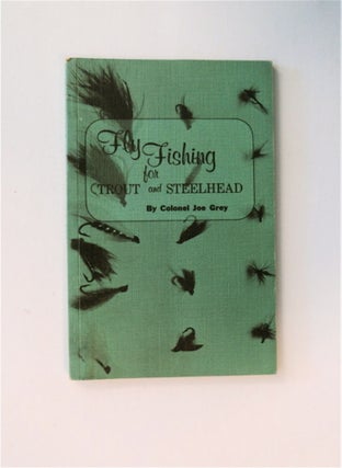 85059] Fly Fishing for Trout and Steelhead. Joe GREY