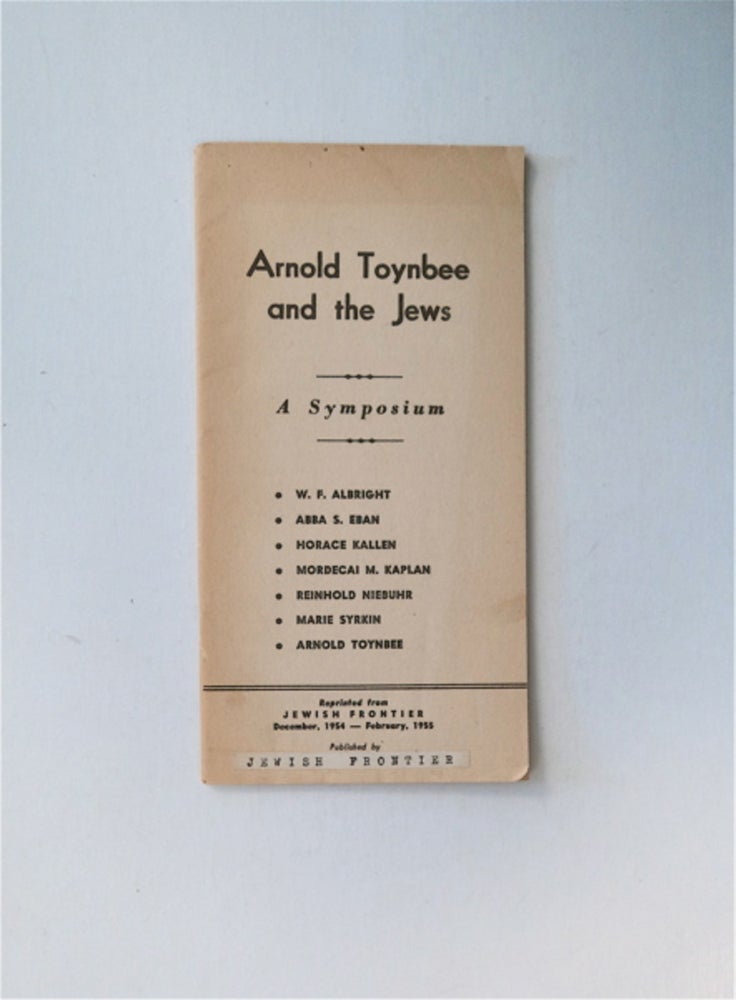 [85061] Arnold Toynbee and the Jews: A Symposium. Abba S. Eban ALBRIGHT, Marie Syrkin, Reinhold Niebuhr, Mordecai M. Kaplan, Horace Kallen, Arnold Toynbee, illiam, oxwell.