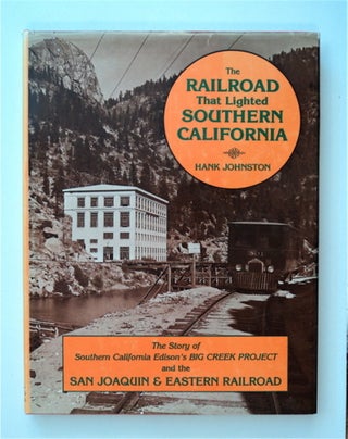 85232] The Railroad That Lighted Southern California. Hank JOHNSTON