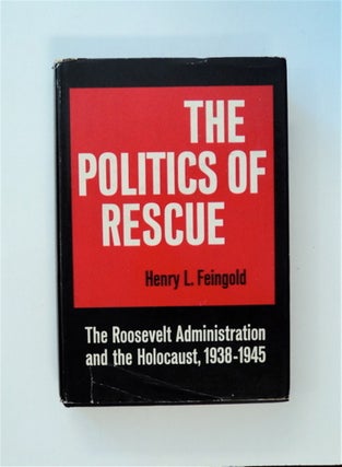 85256] The Politics of Rescue: The Roosevelt Administration and the Holocaust, 1938-1945. Henry...
