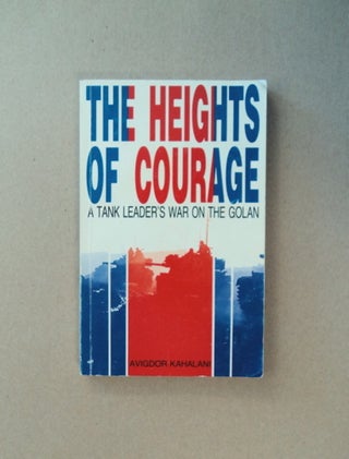 85262] The Heights of Courage: A Tank Leader's War on the Golan. Avigdor KAHALANI