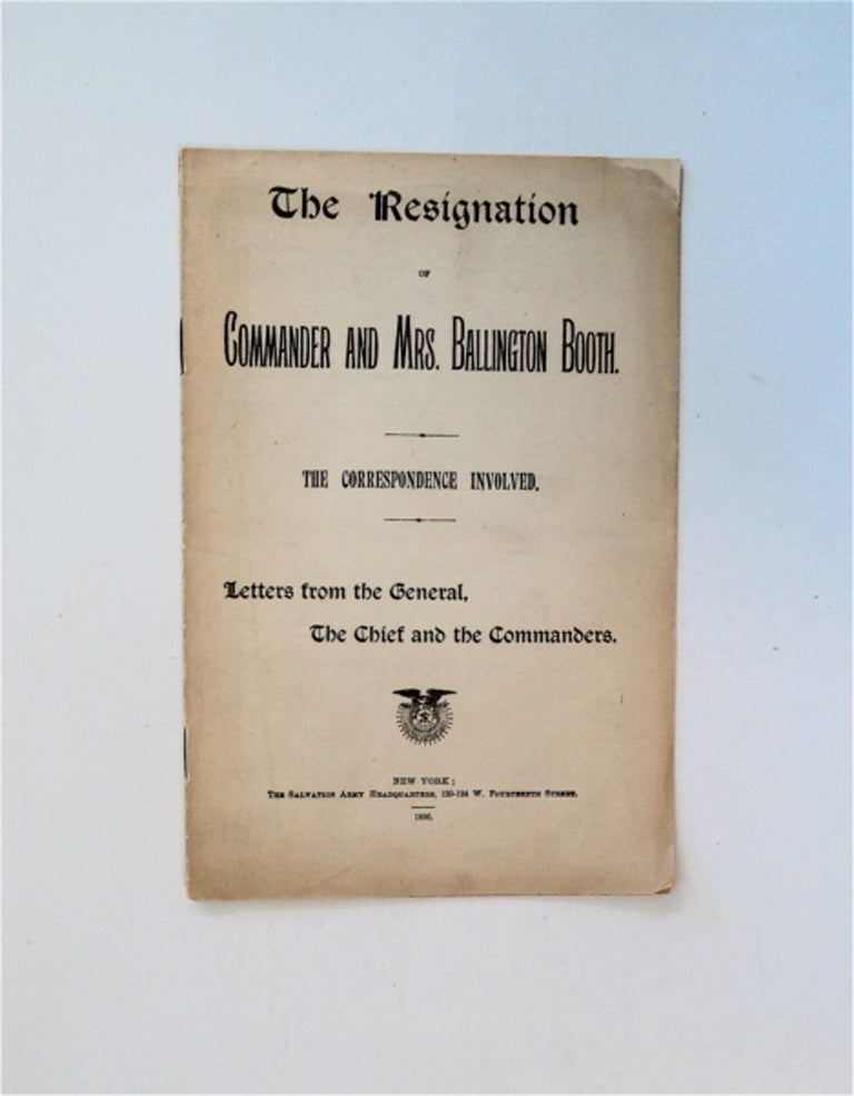 [85271] The Resignation of Commander and Mrs. Ballington Booth. The Correspondence Involved. Letters from the General, the Chief and the Commanders. SALVATION ARMY.