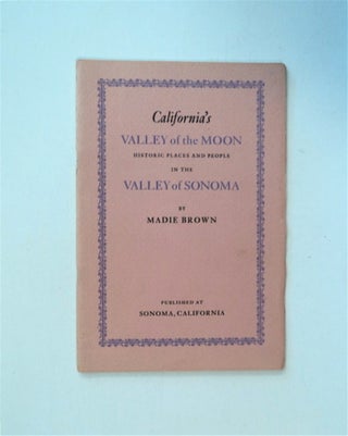 85337] California's Valley of the Moon: Historical Places and People in the Valley of Sonoma....