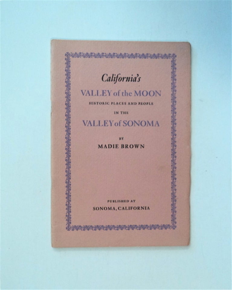 [85337] California's Valley of the Moon: Historical Places and People in the Valley of Sonoma. Madie BROWN.