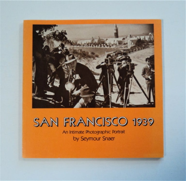 [85353] San Francisco 1939: An Intimate Photographic Portrait. Seymour SNAER.