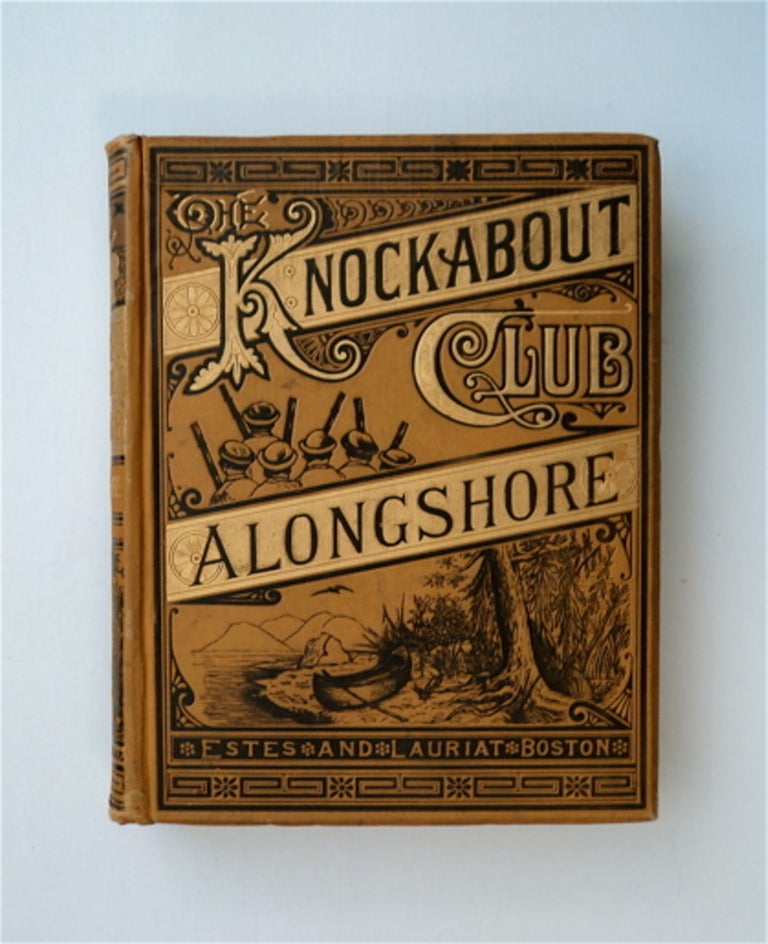 [85429] The Knockabout Club Alongshore: The Adventures of a Party of Young Men on a Trip from Boston to the Land of the Midnight Sun. C. A. STEPHENS.