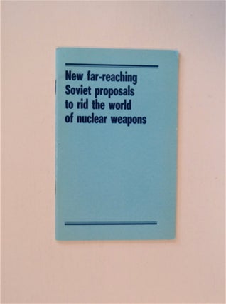 85580] New Far-reaching Soviet Proposals to Rid the World of Nuclear Weapons. NEWSPAPER OF THE...