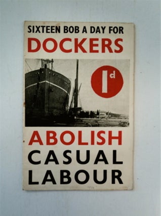 85670] Sixteen Bob a Day for Dockers: Abolish Casual Labor. COMMUNIST PARTY OF GREAT BRITAIN
