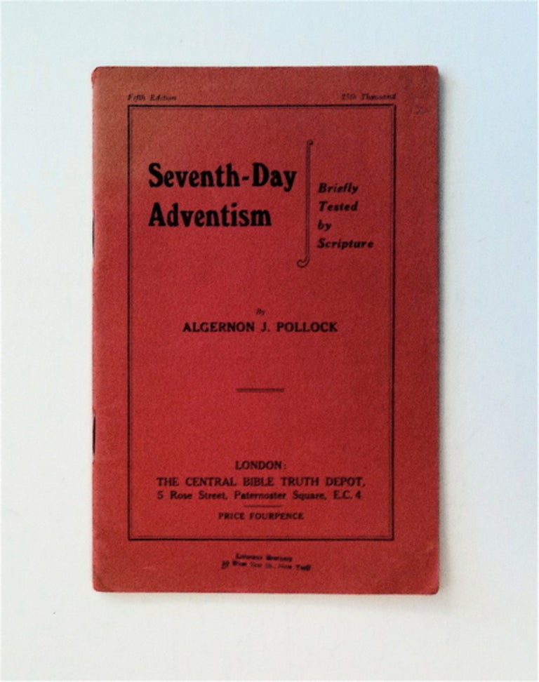 [85732] Seventh-Day Adventism Briefly Tested by Scripture. Algernon J. POLLOCK.