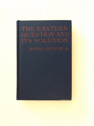 85771] The Eastern Question and Its Solution. Morris JASTROW, Jr