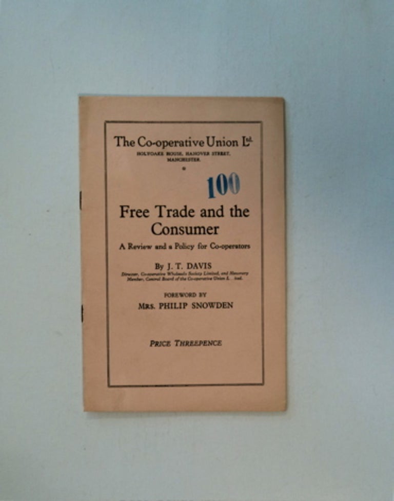 [85831] Free Trade and the Consumer: A Review and a Policy for Co-operators. J. T. DAVIS.