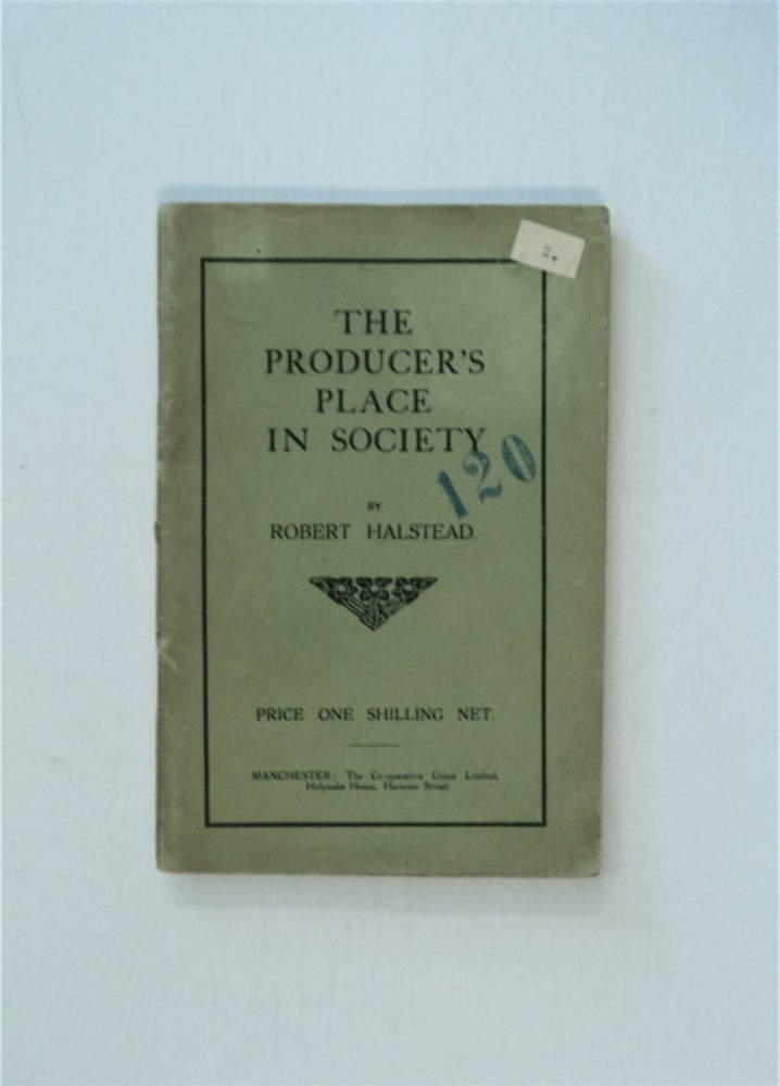 [85833] The Producer's Place in Society. Robert HALSTEAD.