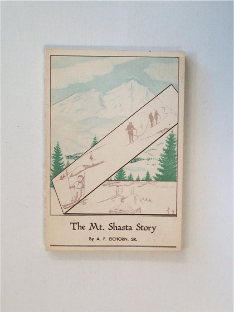 [85866] The Mount Shasta Story: Being a Concise History of the Famous California Mountain. Arthur Francis EICHORN, compiled, Sr., written by.
