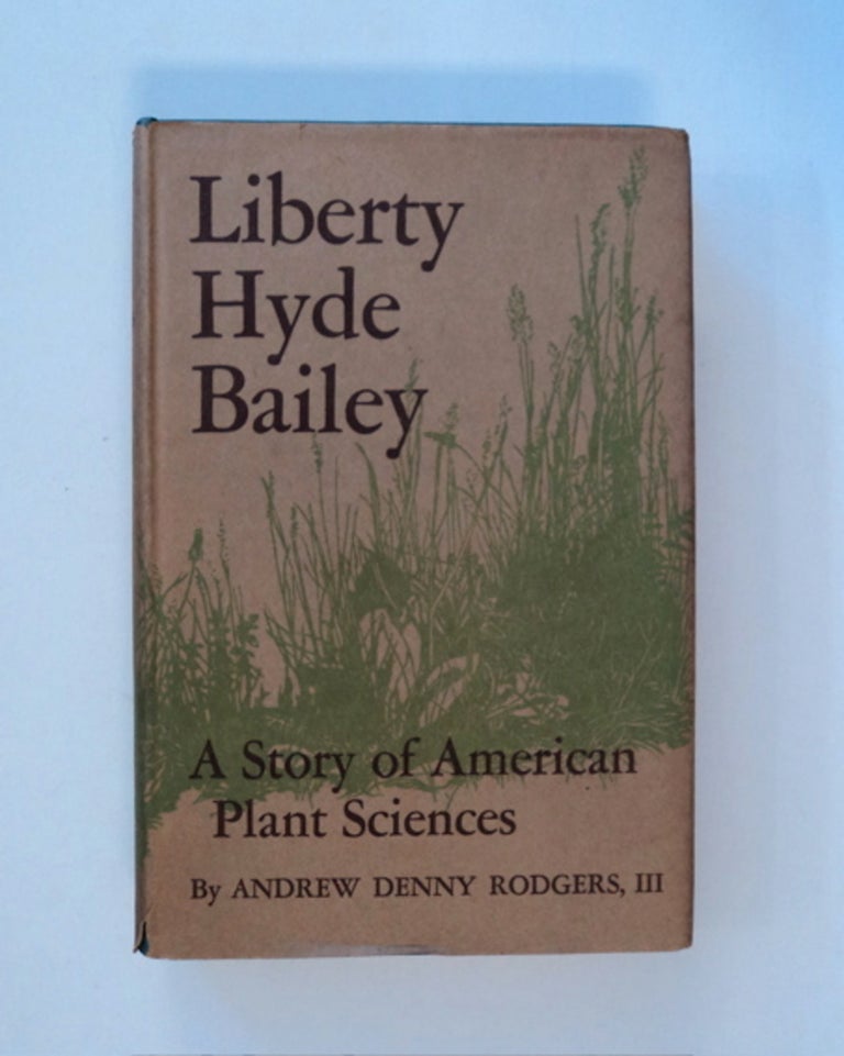 [85934] Liberty Hyde Bailey: A Story of American Plant Sciences. Andrew Denny RODGERS, III.