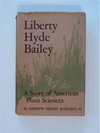 85936] Liberty Hyde Bailey: A Story of American Plant Sciences. Andrew Denny RODGERS, III