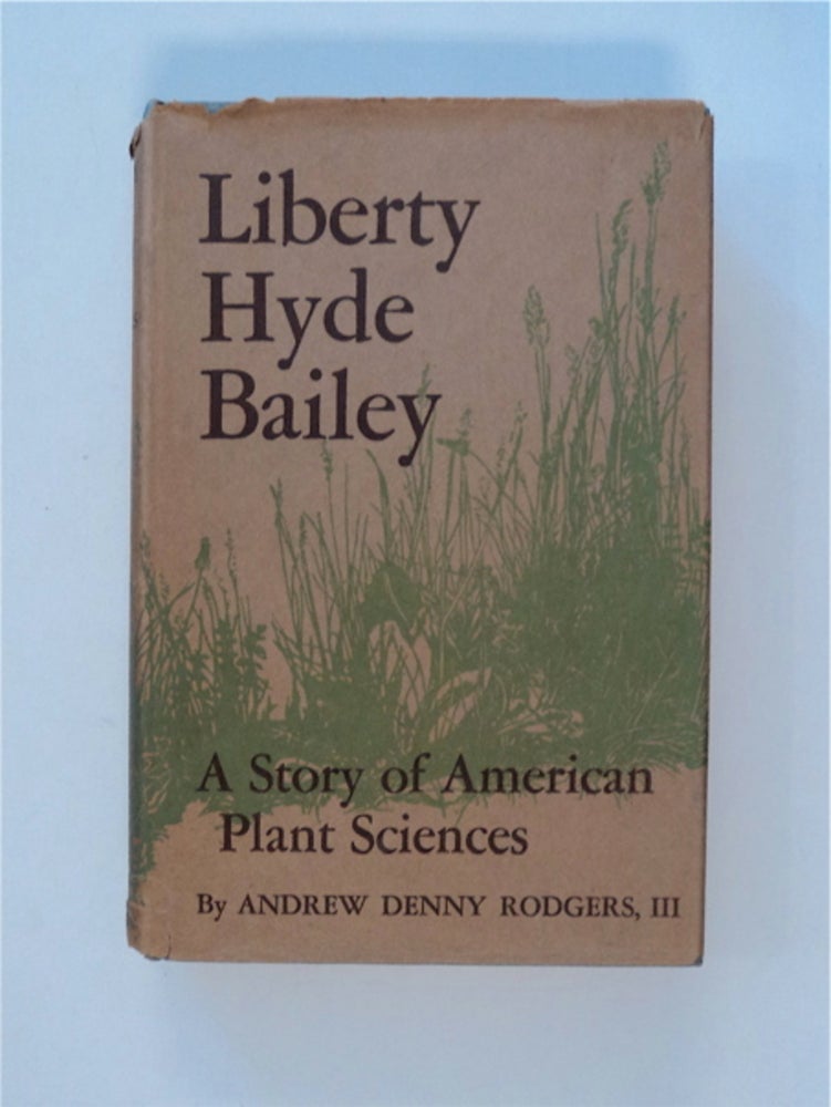 [85936] Liberty Hyde Bailey: A Story of American Plant Sciences. Andrew Denny RODGERS, III.