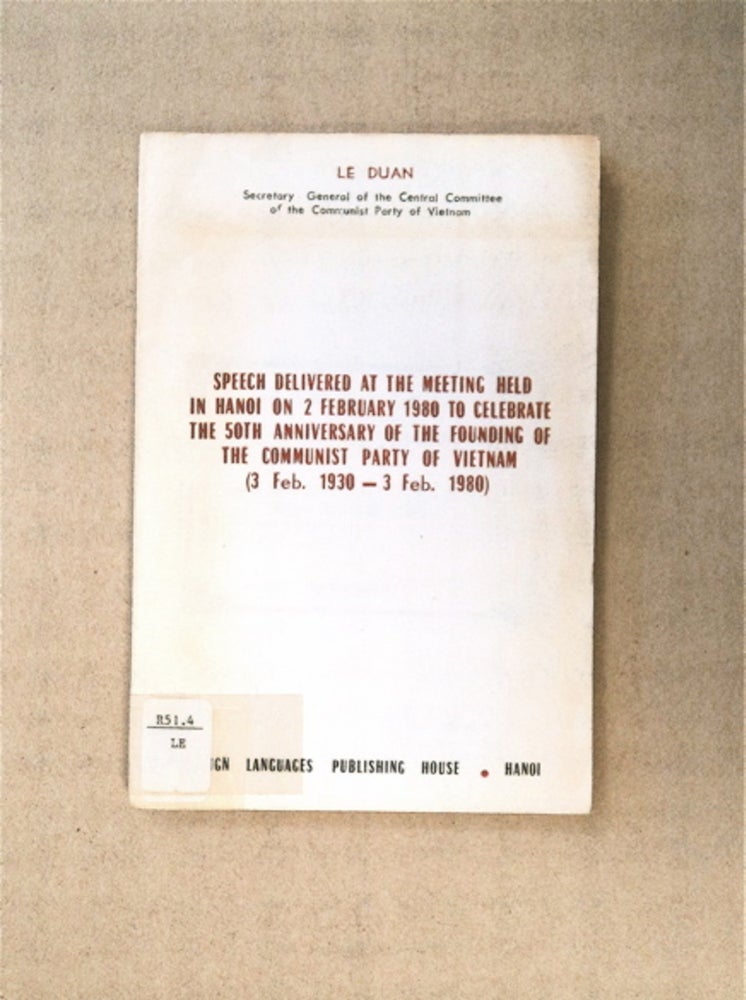 [86075] Speech Delivered at the Meeting Held in Hanoi on 2 February 1980 to Celebrate the 50th Anniversary of the Founding of the Communist Party of Vietnam (3 Feb. 1930 - 3 Feb. 1980). LE DUAN.