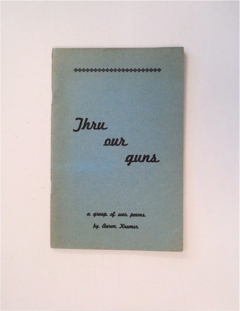 [86080] Thru Our Guns: A Group of War Poems. Aaron KRAMER.
