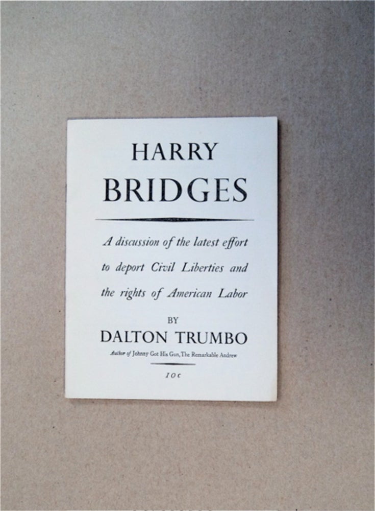 [86086] Harry Bridges: A Discussion of the Latest Effort to Deport Civil Liberties and the Rights of American Labor. Dalton TRUMBO.