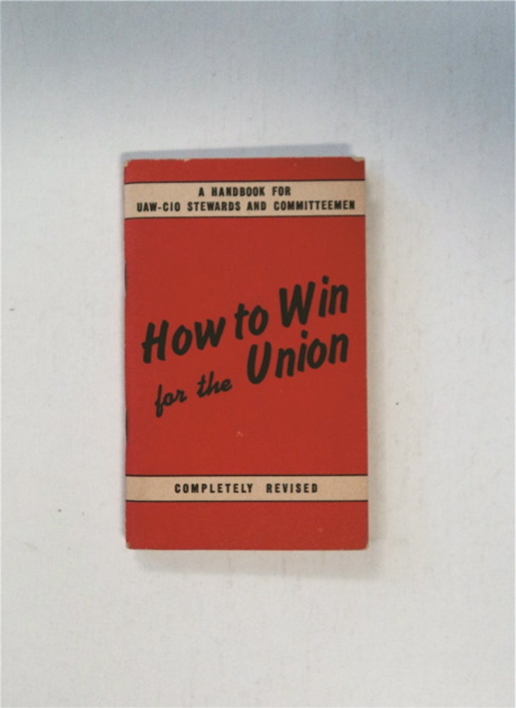 [86095] How to Win for the Union: A Discussion for UAW-CIO Stewards and Committeemen. UNITED AUTO WORKERS.