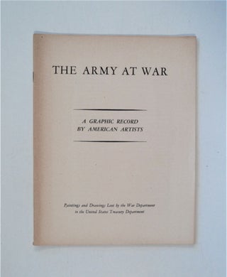 86320] THE ARMY AT WAR - A GRAPHIC RECORD BY AMERICAN ARTISTS: PAINTINGS AND DRAWINGS LENT BY THE...