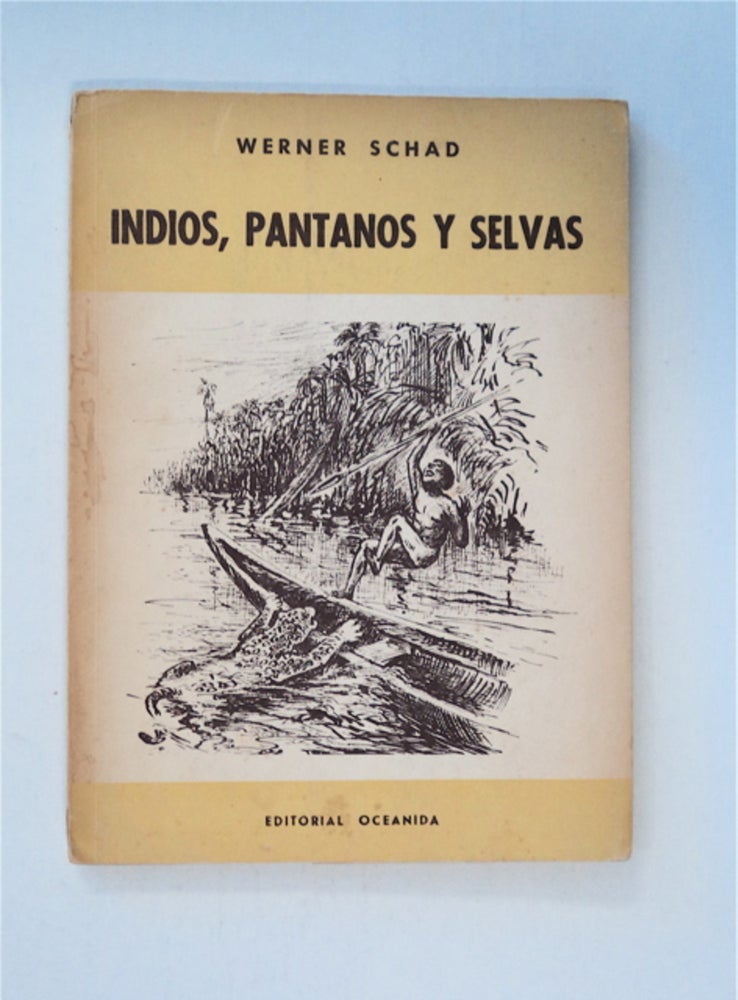 [86387] Indios, Pantanos y Selvas: Impresiones de una Expedición al Delta del Orinoco. Werner SCHAD.