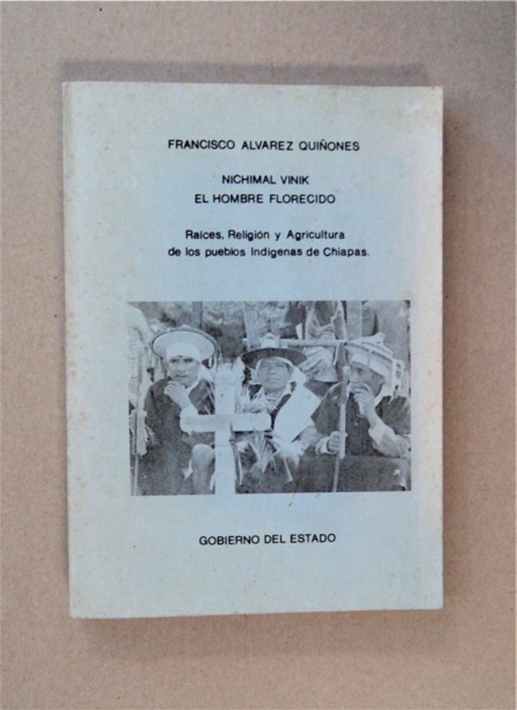 [86389] Nichimal Vinik, el Hombre Florecido: Raices, Religión y Agricultura de los Pueblos Indígenas de Chiapas. Francisco ALVAREZ QUIÑONES.