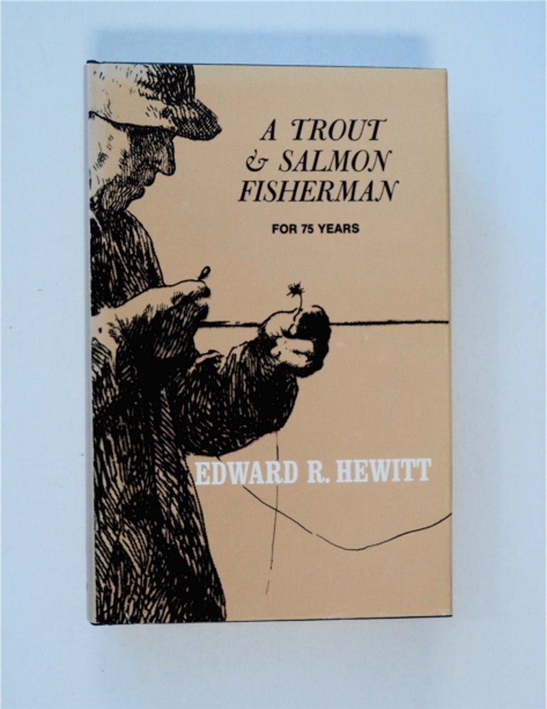 [86445] A Trout and Salmon Fisherman for Seventy-five Years. Edward R. HEWITT.