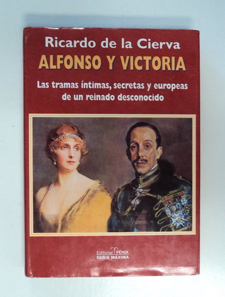 [86504] Alfonso y Victoria: Las Tramas Íntimas, Secretas y Europeas de un Reinado Desconocido. Ricardo de la CIERVA.