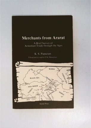 86621] Merchants from Ararat: A Brief Survey of Armenian Trade through the Ages. K. S. PAPAZIAN
