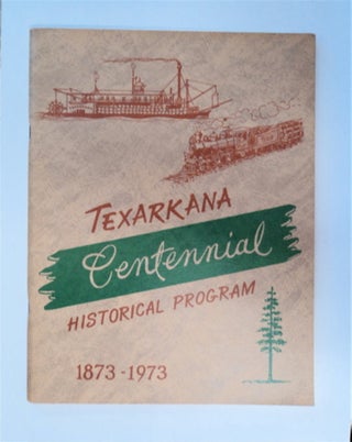 86625] Texarkana Centennial Historical Program 1873-1973. Nancy Watts JENNINGS, comp Mary Lou...