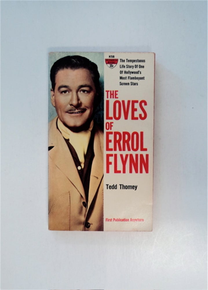 [86663] The Loves of Errol Flynn: The Tempestuous Life Story of One of Hollywood's Most Flamboyant Screen Stars. Tedd THOMEY.
