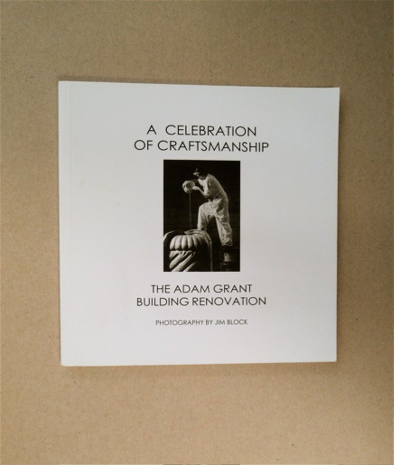 [86672] A Celebration of Craftsmanship: The Adam Grant Building Renovation 1999-2000. Jim BLOCK.