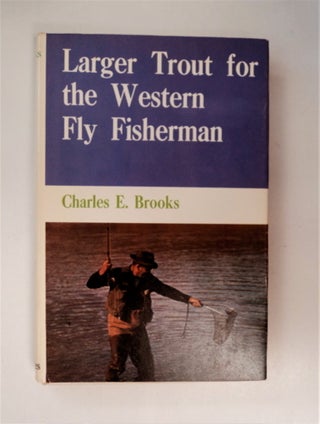 86676] Larger Trout for the Western Fly Fisherman. Charles E. BROOKS