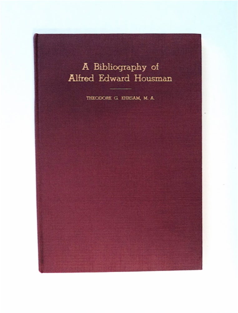 [86824] A Bibliography of Alfred Edward Housman. Theodore G. EHRSAM, comp.