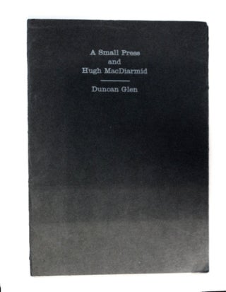 86826] A Small Press and Hugh MacDiarmid. Duncan GLEN
