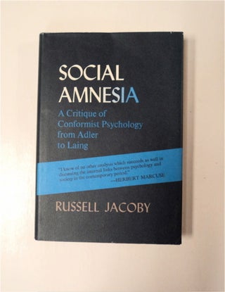 86885] Social Amnesia: A Critique of Conformist Psychology from Adler to Laing. Russell JACOBY