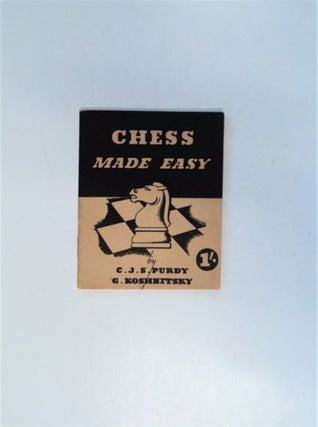86901] Chess Made Easy. C. J. S. PURDY, G. Koshnitsky
