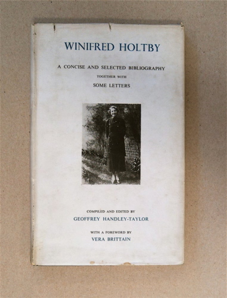 [86943] Winifred Holtby: A Concise and Selected Bibliography Together with Some Letters. Geoffrey HANDLEY-TAYLOR, comp., ed.