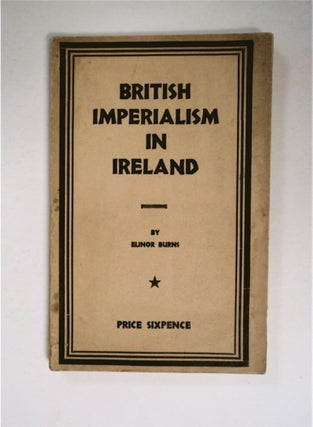 87160] British Imperialism in Ireland. Elinor BURNS