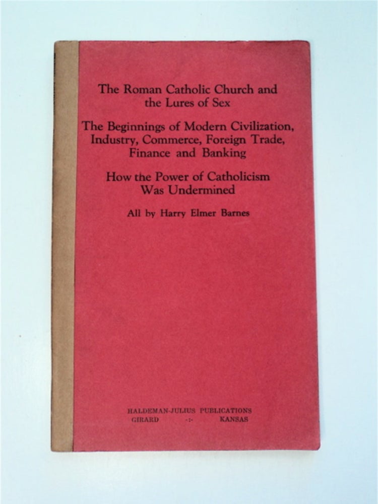 [87188] Three Studies: The Roman Catholic Church and the Lures of Sex; The Beginnings of Modern Civilization, Industry, Commerce, Foreign Trade, Finance and Banking; How the Power of Catholicism Was Undermined. Harry Elmer BARNES.