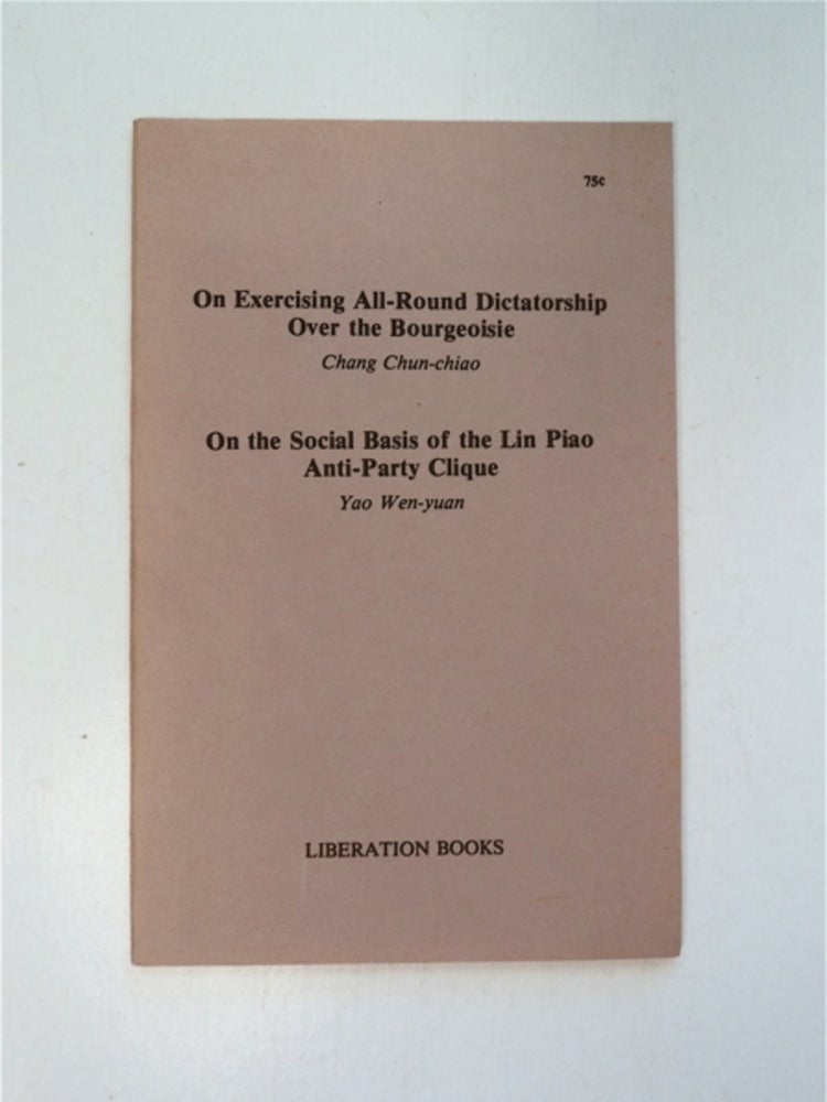 [87190] On Exercising All-Round Dictatorship over the Bourgeoisie / On the Social Basis of the Lin Piao Anti-Party Clique. CHANG CHUN-CHIAO AND YAO WEN-YUAN.