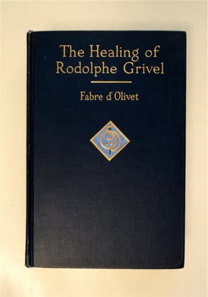 87276] The Healing of Rodolphe Grivel, Congenital Deaf-Mute: A Series of Letters. FABRE D'OLIVET,...