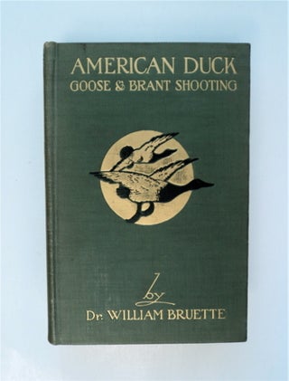 87379] American Duck, Goose, and Brant Shooting. Dr. William BRUETTE